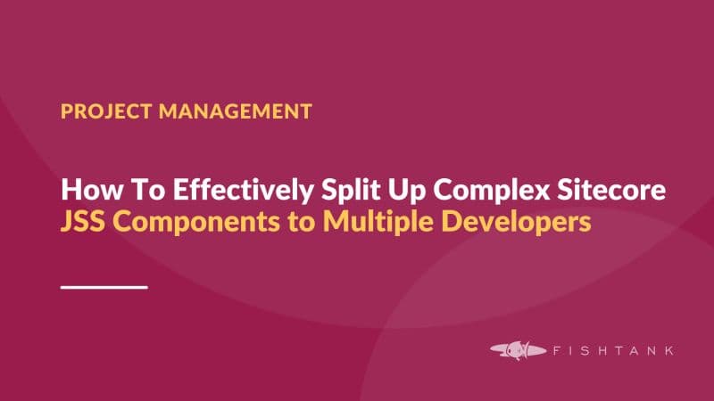 How To Effectively Split Up Complex Sitecore JSS Components to Multiple Developers